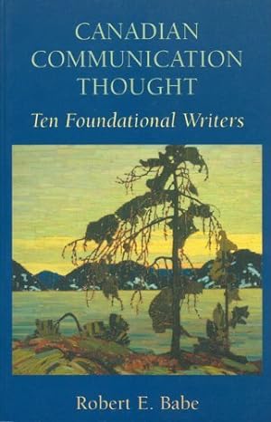 Image du vendeur pour Canadian Communication Thought: Ten Foundational Writers by Babe, Robert (2000) Paperback mis en vente par Ammareal