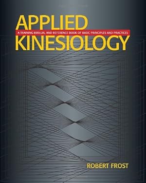 Seller image for Applied Kinesiology: A Training Manual and Reference Book of Basic Principles and Practices for sale by Pieuler Store