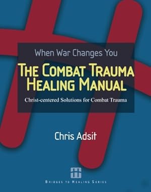 Bild des Verkufers fr The Combat Trauma Healing Manual: Christ-centered Solutions for Combat Trauma zum Verkauf von Pieuler Store