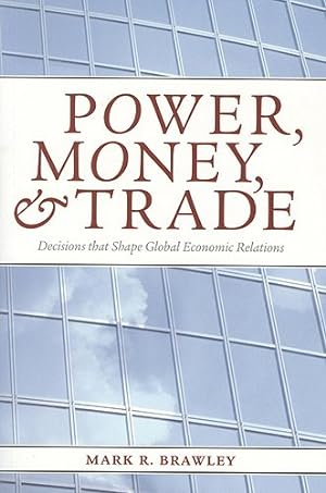 Image du vendeur pour Power, Money, and Trade: Decisions that Shape Global Economic Relations mis en vente par Pieuler Store