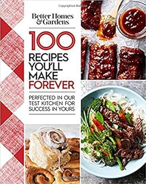 Seller image for Better Homes and Gardens 100 Recipes You'll Make Forever: Perfected in Our Test Kitchen for Success in Yours for sale by Pieuler Store