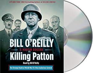 Bild des Verkufers fr Killing Patton: The Strange Death of World War IIs Most Audacious General (Bill OReillys Killing Series) zum Verkauf von Pieuler Store
