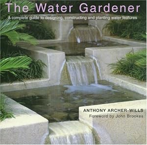 Seller image for The Water Gardener: A Complete Guide to Designing, Constructing and Planting Water Features for sale by Pieuler Store