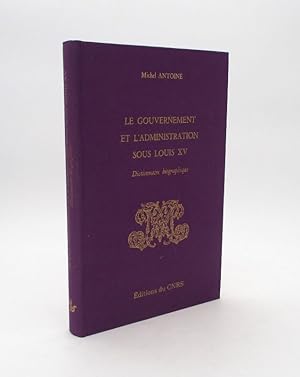 Le Gouvernement et l'Administration sous Louis XV. Dictionnaire biographique