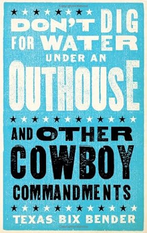 Seller image for Don't Dig for Water Under an Outhouse: . . . and Other Cowboy Commandments for sale by Pieuler Store