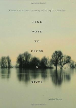 Seller image for Nine Ways to Cross a River: Midstream Reflections on Swimming and Getting There from Here for sale by Pieuler Store