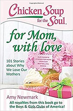 Image du vendeur pour Chicken Soup for the Soul: For Mom, with Love: 101 Stories about Why We Love Our Mothers mis en vente par Reliant Bookstore