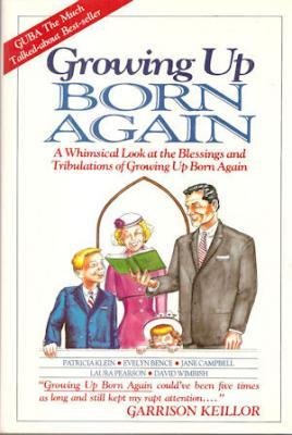 Immagine del venditore per Growing Up Born Again: Or a Whimsical Look at the Blessings and Tribulations of Growing Up Born Again venduto da Pieuler Store