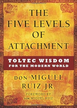 Imagen del vendedor de The Five Levels of Attachment: Toltec Wisdom for the Modern World a la venta por Pieuler Store
