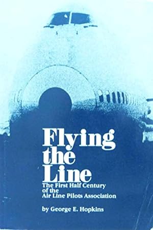 Seller image for Flying the Line: The First Half Century of the Air Line Pilots Association for sale by Pieuler Store