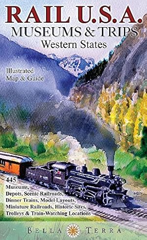 Seller image for Rail USA Museums & Trips Guide & Map Western States 445 Train Rides, Heritage Railroads, Historic Depots, Railroad & Trolley Museums, Model Layouts, Train-Watching Locations & More! for sale by Pieuler Store