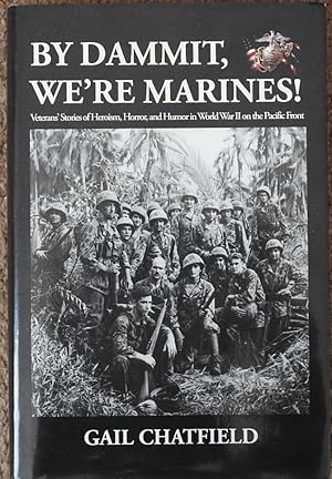By Dammit, We're Marines! : Veterans' Stories of Heroism, Horror and Humor in World War II on the...
