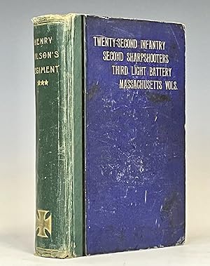 Image du vendeur pour Henry Wilson's Regiment; History of the Twenty-second Massachusetts Infantry, the Second Company Sharpshooters, and the Third Light Battery, in the War of the Rebellion mis en vente par Vintage Books and Fine Art