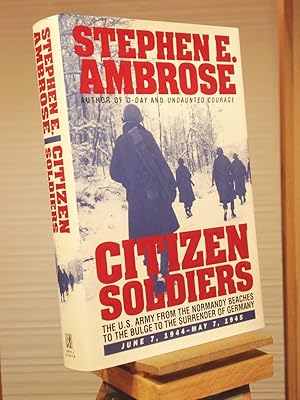 Imagen del vendedor de Citizen Soldiers: U.S.Army from the Normandy Beaches to the Bulge, to the Surrender of Germany, June 7, 1944 to May 7, 1945 a la venta por Henniker Book Farm and Gifts