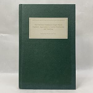 THE CHRISTIAN TRADITION IN ANGLO-SAXON ENGLAND: APPROACHES TO CURRENT SCHOLARSHIP AND TEACHING