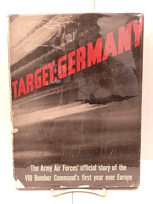 Target: Germany; The Army Air Forces' Official Story of the VIII Bomber Command's First Year Over...