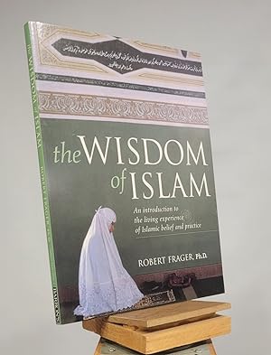Image du vendeur pour The Wisdom of Islam: An Introduction to the Living Experience of Islamic Belief and Practice mis en vente par Henniker Book Farm and Gifts