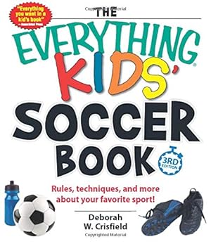 Seller image for The Everything Kids' Soccer Book: Rules, Techniques, and More About Your Favorite Sport! for sale by Reliant Bookstore