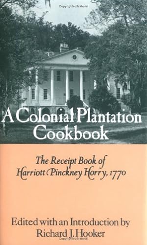 Seller image for A Colonial Plantation Cookbook: The Receipt Book of Harriott Pinckney Horry, 1770 for sale by Pieuler Store