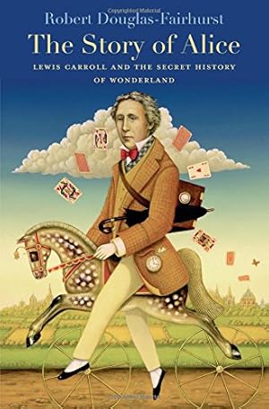 Seller image for The Story of Alice: Lewis Carroll and the Secret History of Wonderland for sale by Pieuler Store