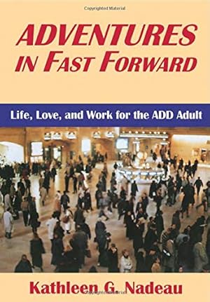 Seller image for Adventures In Fast Forward: Life, Love, and Work for the ADD Adult for sale by Pieuler Store