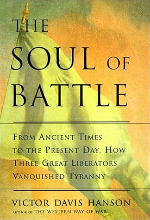 Seller image for The Soul of Battle: From Ancient Times to the Present Day, Three Great Liberators Vanquished Tyranny for sale by Pieuler Store