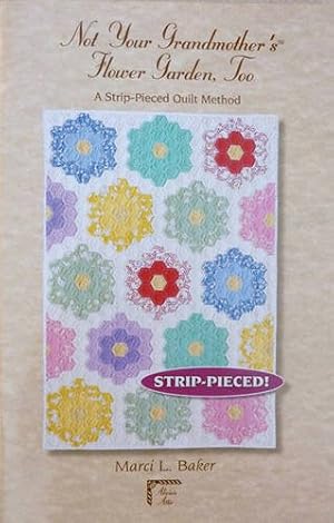 Immagine del venditore per Not Your Grandmother's? Flower Garden, Too: A Strip-Pieced Quilt Method venduto da Pieuler Store