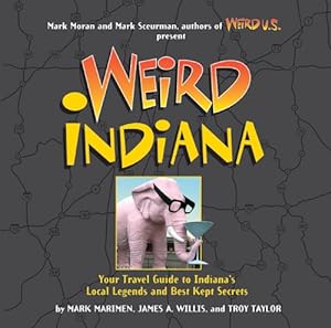 Immagine del venditore per Weird Indiana: Your Travel Guide to Indiana's Local Legends and Best Kept Secrets venduto da Pieuler Store