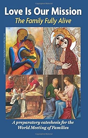 Imagen del vendedor de Love is Our Mission: The Family Fully Alive A Preparatory Catechesis for the World Meeting of Families a la venta por Pieuler Store
