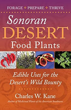 Immagine del venditore per Sonoran Desert Food Plants : Edible Uses for the Desert's Wild Bounty venduto da Pieuler Store