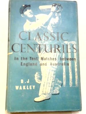 Bild des Verkufers fr Classic Centuries In The Test Matches Between England And Australia zum Verkauf von World of Rare Books