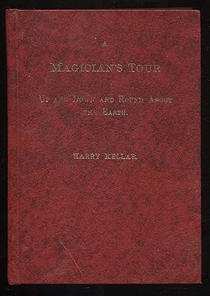 Seller image for A Magician's Tour, Up and Down and Round About the Earth, Being the Life and Adventures of the American Nostradamus, Harry Kellar for sale by RT Books