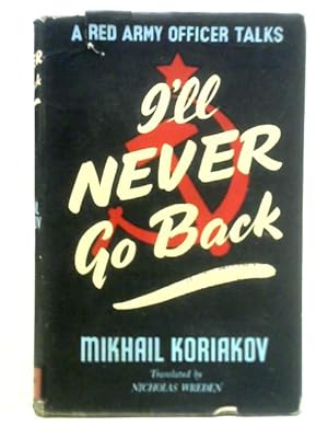 Seller image for I'll Never Go Back: A Red Army Officer Talks for sale by World of Rare Books