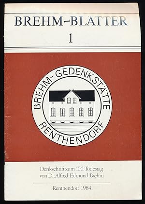 Brehm-Blätter 1. : Denkschrift zum 100. Todestag von Dr. Alfred Edmund Brehm : Brehm-Gedenkstätte...