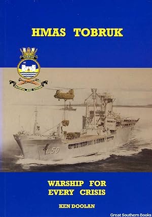 HMAS Tobruk: Warship for Every Crisis: (Signed by Final Commanding Officer, Captain Leif Maxfield)