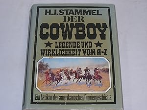 Der Cowboy. Legende und Wirklichkeit von A- Z. Ein Lexikon der amerikanischen Pioniergeschichte