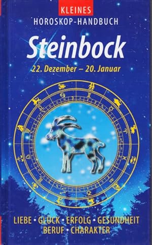 Kleines Horoskop-Handbuch ~ Steinbock 22.12-20.1. : Liebe, Glück, Erfolg, Gesundheit, Beruf, Char...