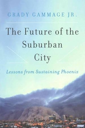 Immagine del venditore per Future of the Suburban City : Lessons from Sustaining Phoenix venduto da GreatBookPrices