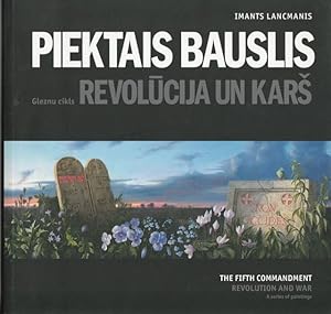 Seller image for Piektais Bauslis Gleznu Cikls Revolucija Un Kars The Fifth Commandment : Revolution And War : A Series Of Paintings, 2006-2009 for sale by Trimdadimd Books