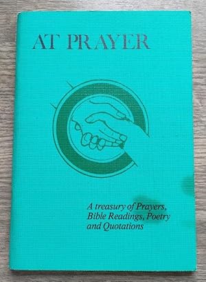 At Prayer: A Treasury of Prayers, Bible Readings, Poetry and Quotations