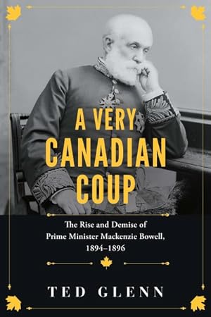 Seller image for Very Canadian Coup : The Rise and Demise of Prime Minister Mackenzie Bowell, 1894?1896 for sale by GreatBookPrices