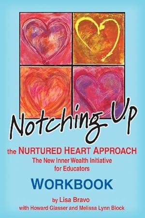 Seller image for Notching Up The Nurtured Heart Approach Workbook - The New Inner Wealth Initiative for Educators for sale by Pieuler Store