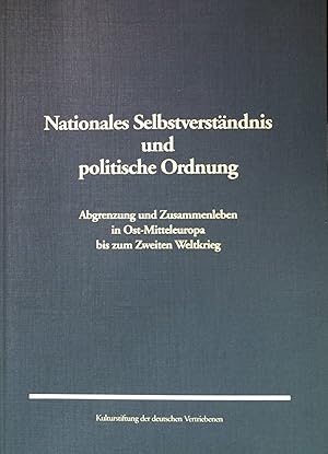 Bild des Verkufers fr Nationales Selbstverstndnis und politische Ordnung : Abgrenzungen und Zusammenleben in Ost-Mitteleuropa bis zum Zweiten Weltkrieg. Kulturstiftung der Deutschen Vertriebenen; zum Verkauf von books4less (Versandantiquariat Petra Gros GmbH & Co. KG)