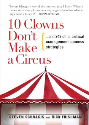 Seller image for 10 Clowns Don't Make A Circus: And 249 Other Critical Management Success Strategies for sale by Pieuler Store