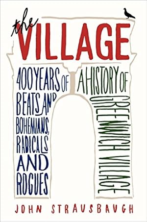 Immagine del venditore per The Village: 400 Years of Beats and Bohemians, Radicals and Rogues, a History of Greenwich Village venduto da Pieuler Store