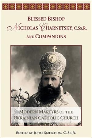 Seller image for Blessed Bishop Mykolay Charnetsky, C.SS.R., and Companions: Modern Martyrs of the Ukrainian Catholic Church for sale by Pieuler Store