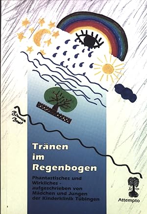 Bild des Verkufers fr Trnen im Regenbogen : Phantastisches und Wirkliches aufgeschrieben von Mdchen und Jungen der Kinderklinik Tbingen. zum Verkauf von books4less (Versandantiquariat Petra Gros GmbH & Co. KG)