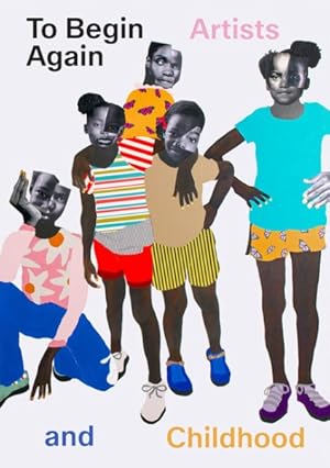Immagine del venditore per To Begin Again : Artists and Childhood venduto da GreatBookPrices