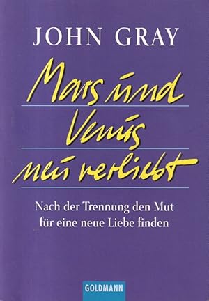 Seller image for Mars und Venus neu verliebt : Nach der Trennung den Mut fr eine neue Liebe finden. Aus dem Amerikanischen von Clemens Wilhelm / Goldmann ; 15127. for sale by Versandantiquariat Nussbaum