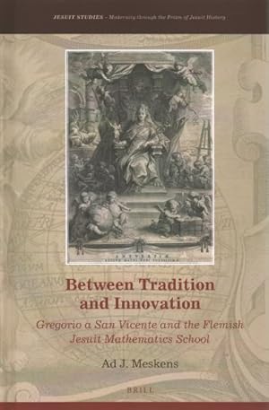 Seller image for Between Tradition and Innovation : Gregorio a San Vicente and the Flemish Jesuit Mathematics School for sale by GreatBookPrices